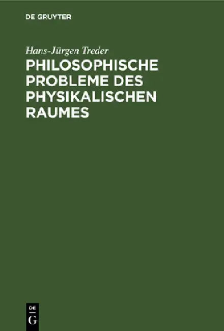 Philosophische Probleme Des Physikalischen Raumes: Gravitation, Geometrie, Kosmologie Und Relativität by Hans-Jürgen Treder