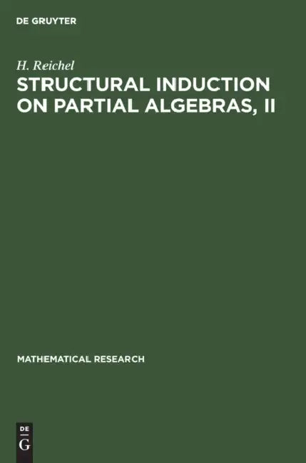 Structural Induction on Partial Algebras, II: Introduction to Theory and Application to Partial Algebras by H. Reichel