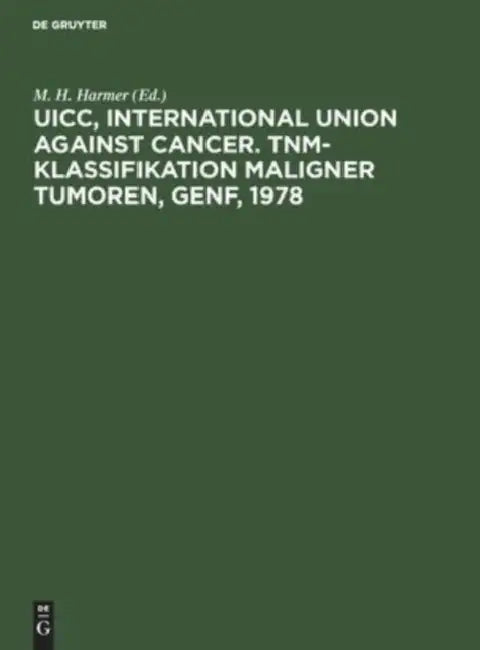 Uicc, International Union Against Cancer. Tnm-Klassifikation Maligner Tumoren, Genf, 1978 by M. H. Harmer, H. Berndt, R. Huber
