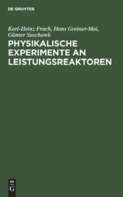 Physikalische Experimente an Leistungsreaktoren by Karl-Heinz Frach, Hans Greiner-Mai, Günter Suschowk
