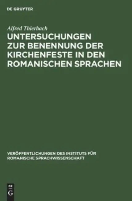 Untersuchungen Zur Benennung Der Kirchenfeste in Den Romanischen Sprachen by Alfred Thierbach