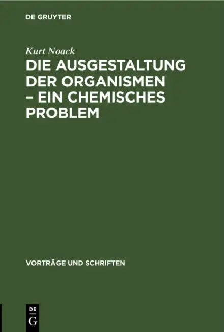 Die Ausgestaltung Der Organismen - Ein Chemisches Problem by Kurt Noack
