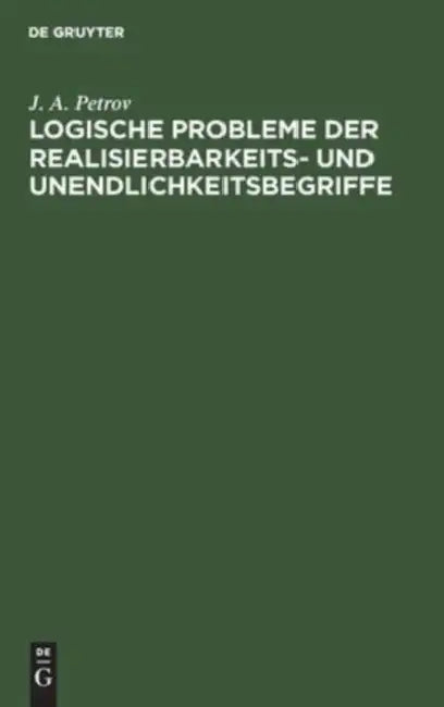 Logische Probleme Der Realisierbarkeits- Und Unendlichkeitsbegriffe by J. A. Petrov, Horst Wessel