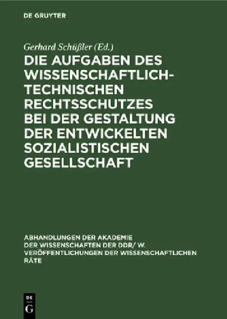 Die Aufgaben Des Wissenschaftlich-Technischen Rechtsschutzes Bei Der Gestaltung Der Entwickelten Sozialistischen Gesellschaft by Heinrich Scheel, Gerhard Schüßler