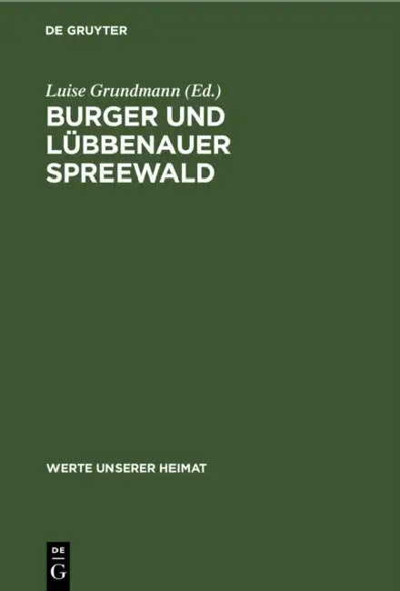 Burger Und Lübbenauer Spreewald: Ergebnisse Der Landeskundlichen Bestandsaufnahme in Den Gebieten Von Burg Und Lübbenau by Luise Grundmann, Heinz-Dieter Krausch