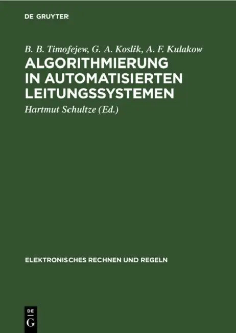 Algorithmierung in Automatisierten Leitungssystemen by B. B. Timofejew, G. A. Koslik, A. F. Kulakow
