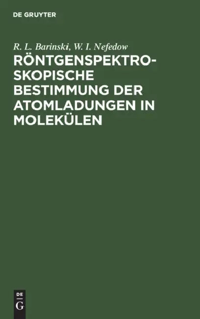 Röntgenspektroskopische Bestimmung Der Atomladungen in Molekülen by R. L. Barinski, W. I. Nefedow