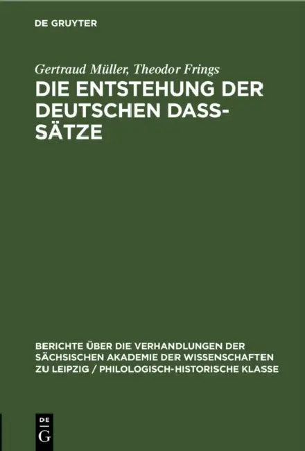 Die Entstehung Der Deutschen Daß-Sätze by Gertraud Müller, Theodor Frings