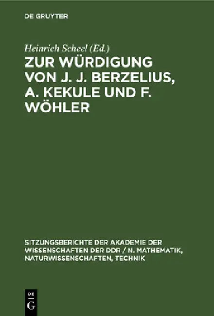 Zur Würdigung Von J. J. Berzelius, A. Kekule Und F. Wöhler by Heinrich Scheel