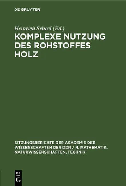 Komplexe Nutzung Des Rohstoffes Holz by Heinrich Scheel