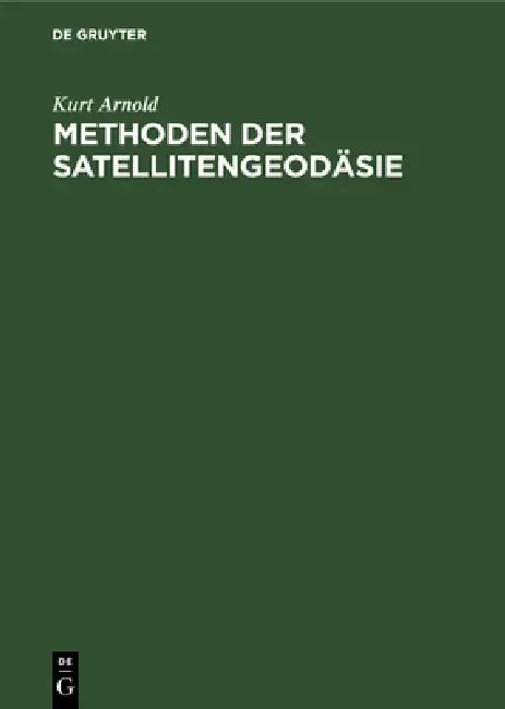 Methoden Der Satellitengeodäsie by Kurt Arnold