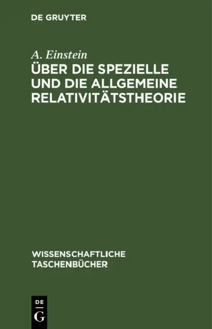 Über Die Spezielle Und Die Allgemeine Relativitätstheorie by A. Einstein