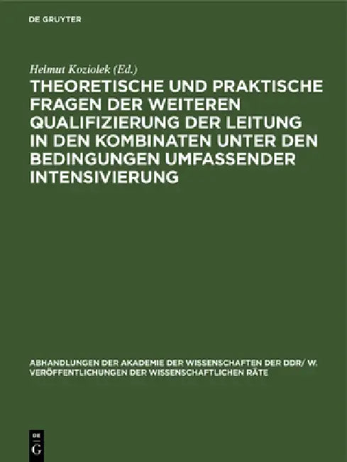 Theoretische Und Praktische Fragen Der Weiteren Qualifizierung Der Leitung in Den Kombinaten Unter Den Bedingungen Umfassender Intensivierung by Helmut Koziolek