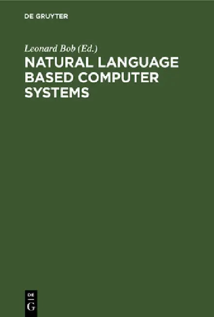 Natural Language Based Computer Systems by Leonard Bolc