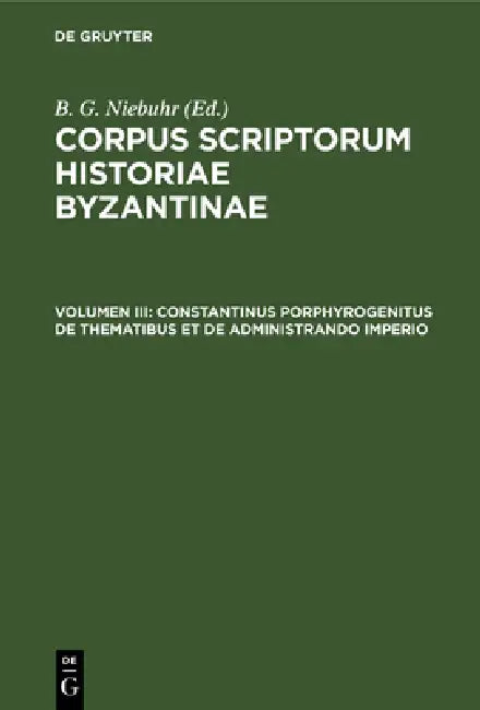 Constantinus Porphyrogenitus de Thematibus Et de Administrando Imperio by No Contributor
