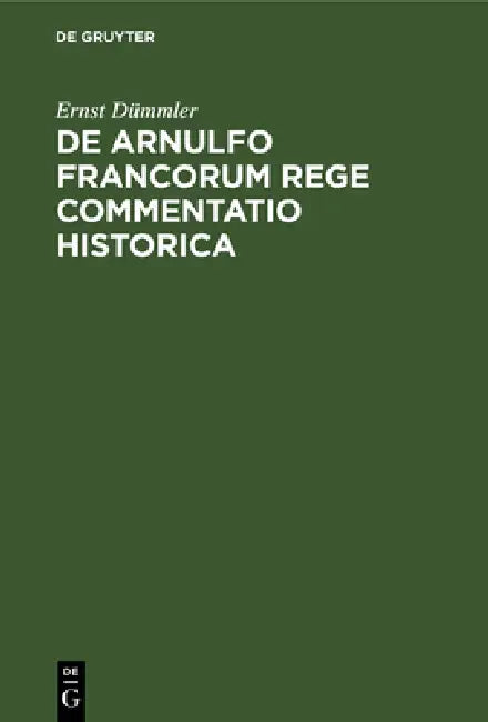 de Arnulfo Francorum Rege Commentatio Historica by Ernst Dümmler