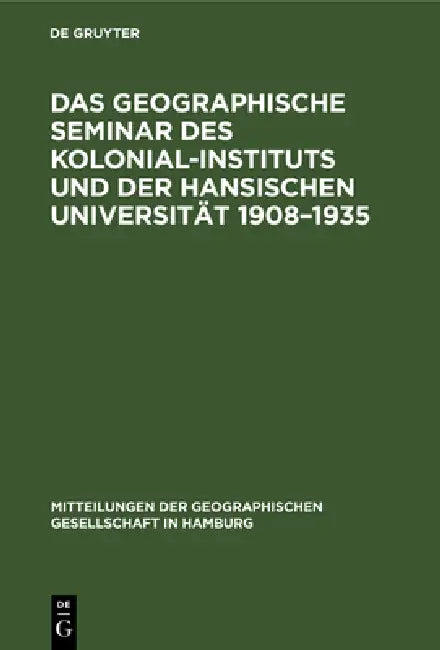 Das Geographische Seminar Des Kolonial-Instituts Und Der Hansischen Universität 1908-1935 by Siegfried Passarge, Hermann Weinert, Gottfried Pfeiffer