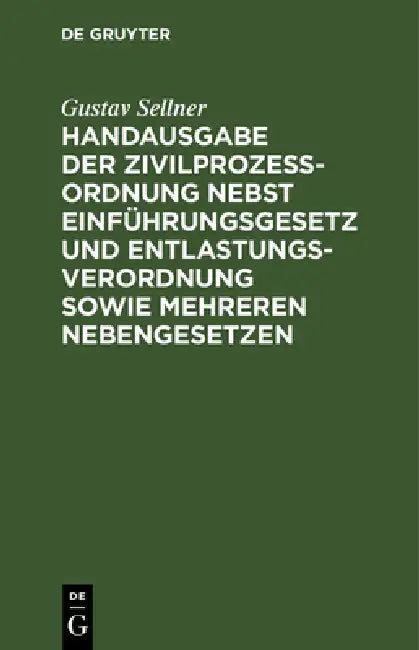 Handausgabe Der Zivilprozeßordnung Nebst Einführungsgesetz Und Entlastungsverordnung Sowie Mehreren Nebengesetzen: Mit Den Entscheidungen Des Reichsge by Gustav Sellner