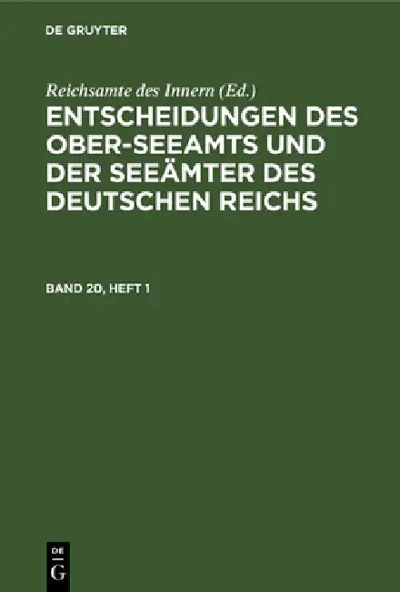 Entscheidungen Des Ober-Seeamts Und Der Seeämter Des Deutschen Reichs. Band 20, Heft 1 by Reichsamte Des Innern