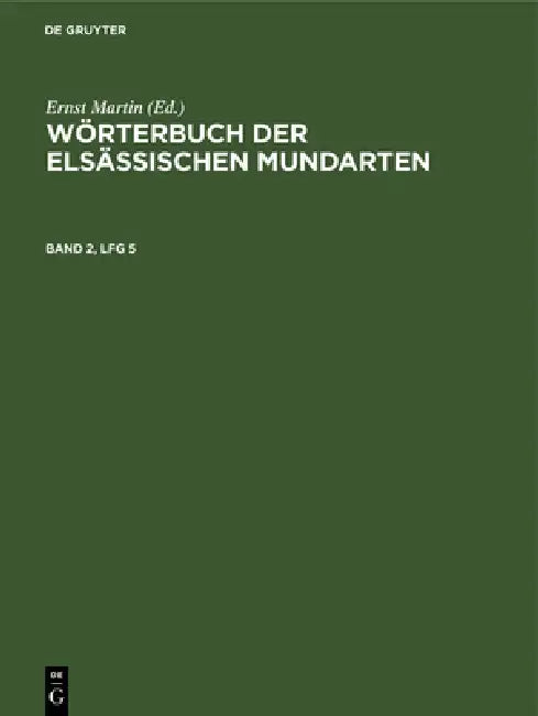 Wörterbuch Der Elsässischen Mundarten. Band 2, Lfg 5 by Ernst Martin, Hans Lienhart