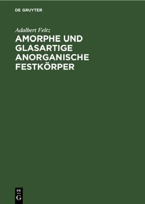 Amorphe Und Glasartige Anorganische Festkörper by Adalbert Feltz