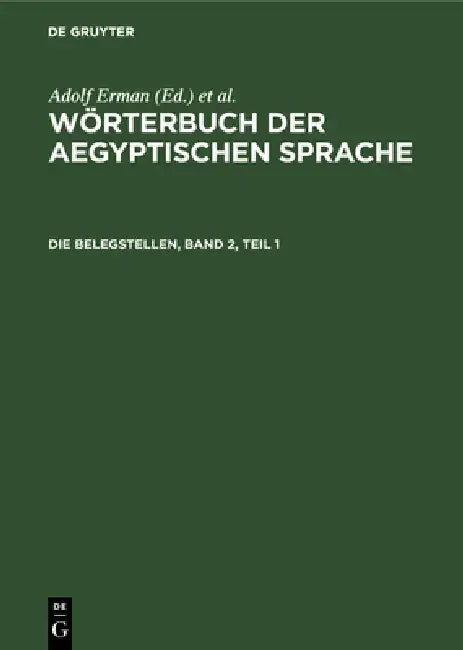 Die Belegstellen, Band 2, Teil 1 by H. Grapow, W. Erichsen