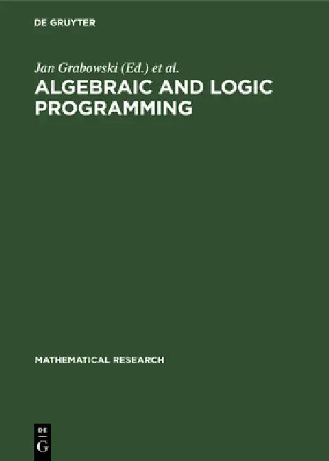 Algebraic and Logic Programming: Proceedings of an International Workshop Held in Gaussig (Gdr), November 14-18, 1988 by Jan Grabowski, Pierre Lescanne, Wolfgang Wechler