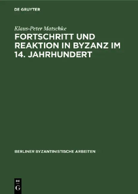 Fortschritt Und Reaktion in Byzanz Im 14. Jahrhundert: Konstantinopel in Der Bürgerkriegsperiode Von 1341 Bis 1354 by Klaus-Peter Matschke