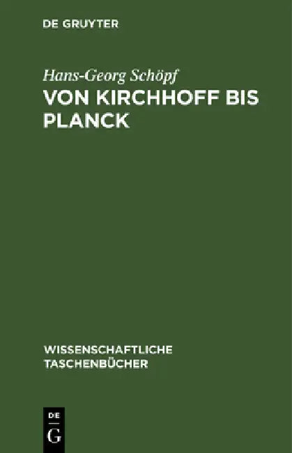 Von Kirchhoff Bis Planck: Theorie Der Wärmestrahlung in Historisch-Kritischer Darstellung by Hans-Georg Schöpf