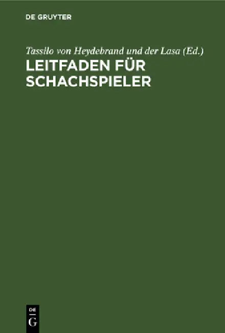 Leitfaden Für Schachspieler by Tassilo Von Heydebrand Und Der Lasa