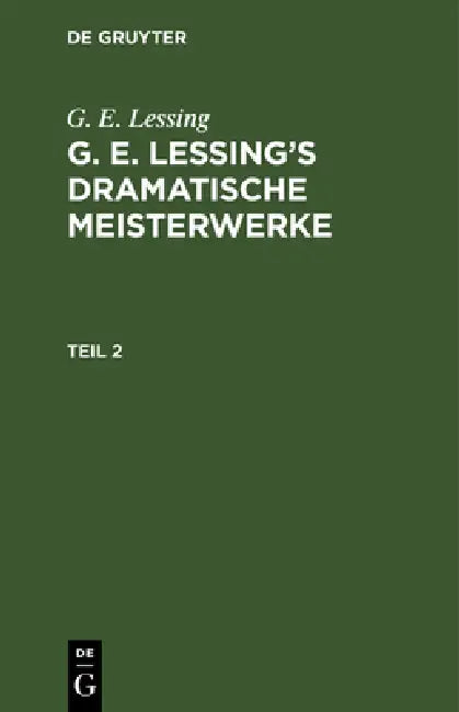 G. E. Lessing: G. E. Lessing's Dramatische Meisterwerke. Teil 2 by G. E. Lessing