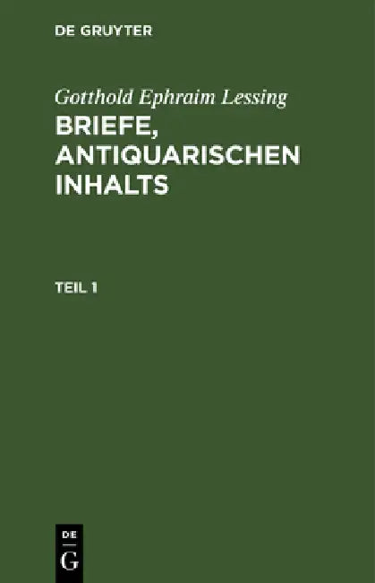 Gotthold Ephraim Lessing: Briefe, Antiquarischen Inhalts. Teil 1 by Gotthold Ephraim Lessing