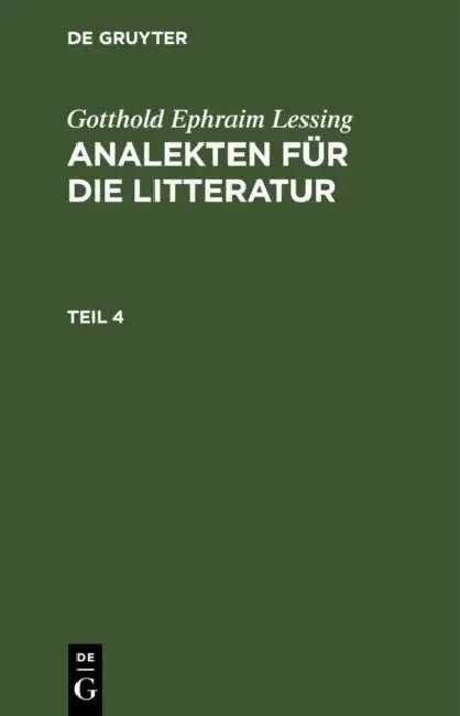 Gotthold Ephraim Lessing: Analekten Für Die Litteratur. Teil 4 by Gotthold Ephraim Lessing