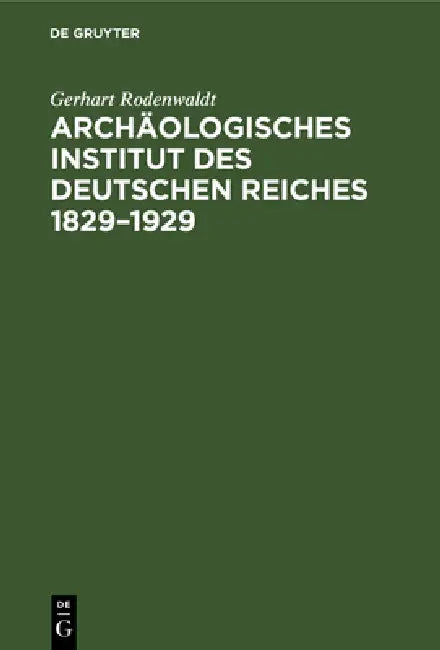 Archäologisches Institut Des Deutschen Reiches 1829-1929 by Gerhart Rodenwaldt