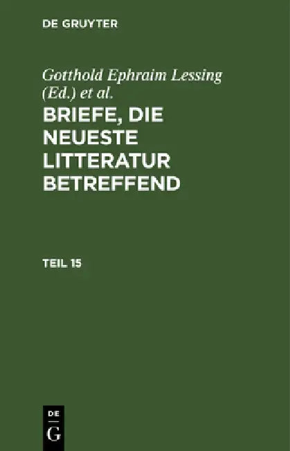 Briefe, Die Neueste Litteratur Betreffend. Teil 15 by Gotthold Ephraim Lessing, Moses Mendelssohn, Friedrich Nicolai
