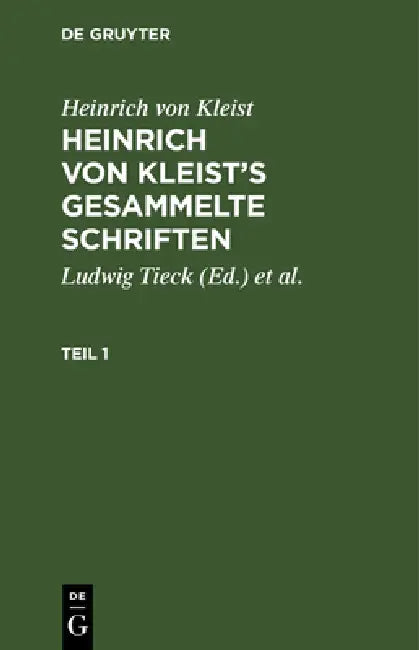 Heinrich Von Kleist: Heinrich Von Kleist's Gesammelte Schriften. Teil 1 by Ludwig Tieck, Schmidt, Heinrich Von Kleist