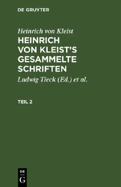 Heinrich Von Kleist: Heinrich Von Kleist's Gesammelte Schriften. Teil 2 by Ludwig Tieck, Schmidt, Heinrich Von Kleist