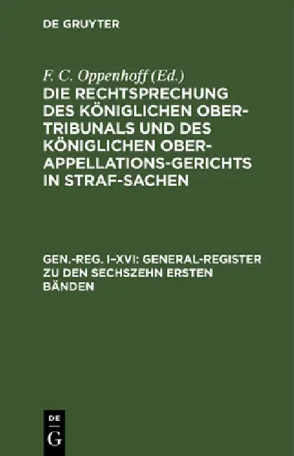 General-Register Zu Den Sechszehn Ersten Bänden by F. C. Oppenhoff