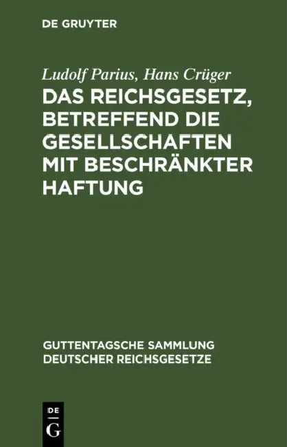 Das Reichsgesetz, Betreffend Die Gesellschaften Mit Beschränkter Haftung by Ludolf Parius, Hans Crüger
