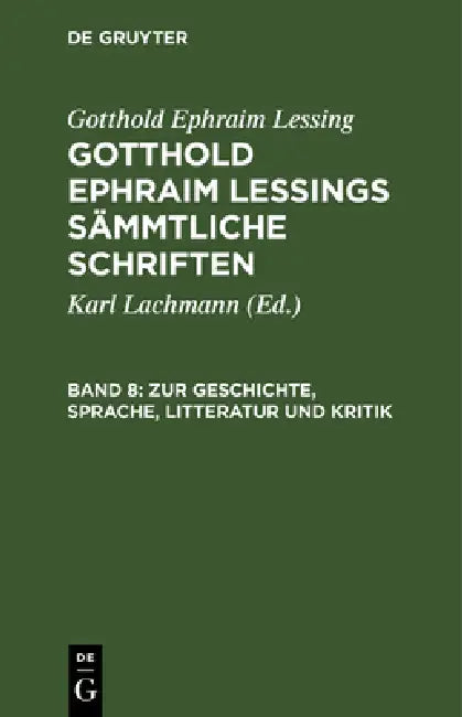Zur Geschichte, Sprache, Litteratur Und Kritik: (Fortsetzung.) by Karl Lachmann, Gotthold Ephraim Lessing