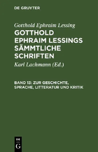Zur Geschichte, Sprache, Litteratur Und Kritik: (Fortsetzung.) by Karl Lachmann, Gotthold Ephraim Lessing