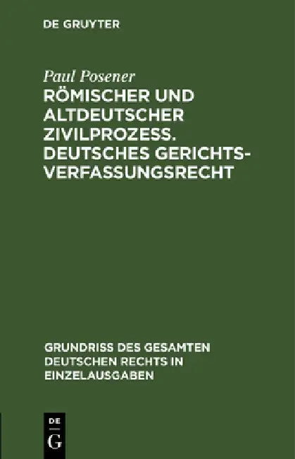 Römischer Und Altdeutscher Zivilprozeß. Deutsches Gerichtsverfassungsrecht by Paul Posener