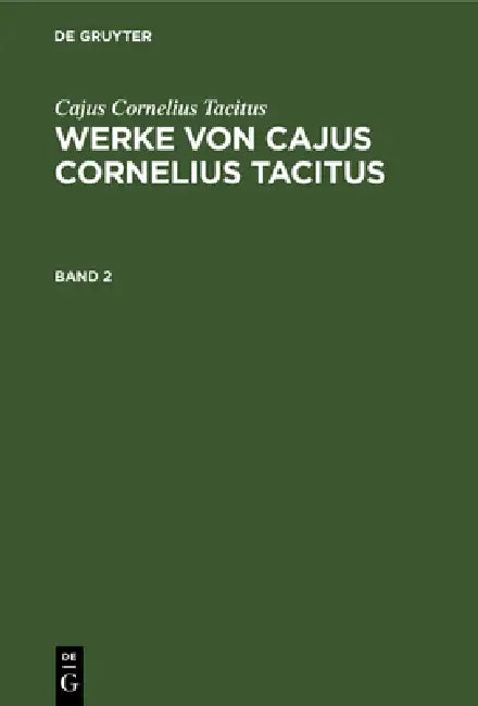 Cajus Cornelius Tacitus: Werke Von Cajus Cornelius Tacitus. Band 2 by Karl Ludwig Woltmann, Cajus Cornelius Tacitus