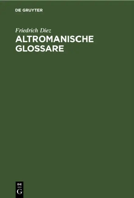 Altromanische Glossare by Friedrich Diez