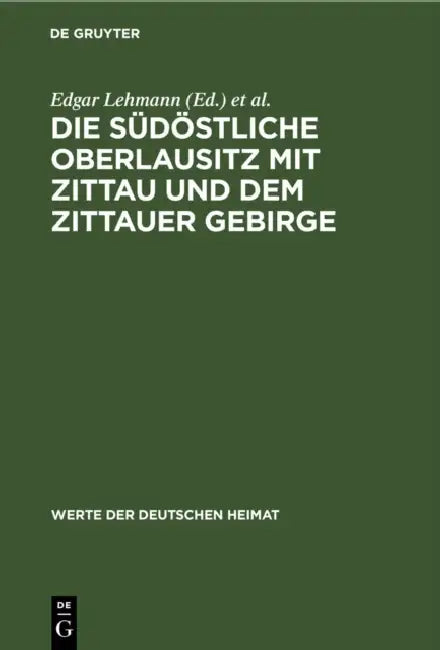 Die Südöstliche Oberlausitz Mit Zittau Und Dem Zittauer Gebirge: Ergebnisse Der Heimatkundlichen Bestandsaufnahme in Den Gebieten Neugersdorf, Zittau, by Edgar Lehmann, Dietrich Zühlke