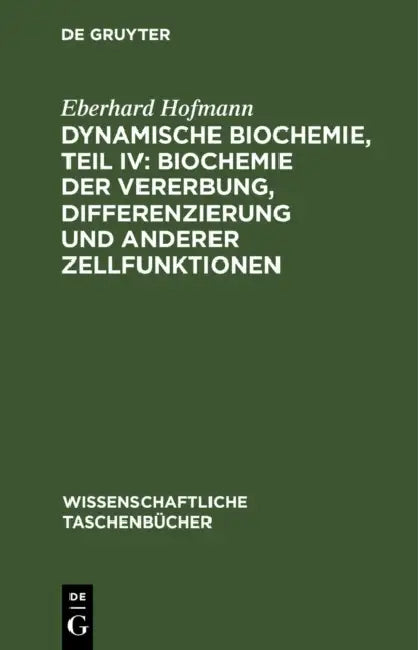 Dynamische Biochemie, Teil IV: Biochemie Der Vererbung, Differenzierung Und Anderer Zellfunktionen by Eberhard Hofmann