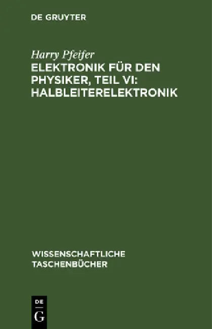 Elektronik Für Den Physiker, Teil VI: Halbleiterelektronik by Harry Pfeifer