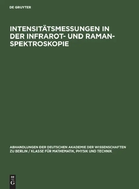 Intensitätsmessungen in Der Infrarot- Und Raman-Spektroskopie: Arbeitssymposium Der Kommission Für Spektroskopie Und Der Arbeitsgruppe Für Physikalisc by No Contributor