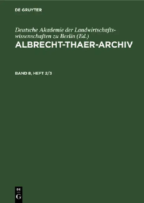 Albrecht-Thaer-Archiv. Band 8, Heft 2/3 by Deutsche Akademie Der Landwirtschaftswis