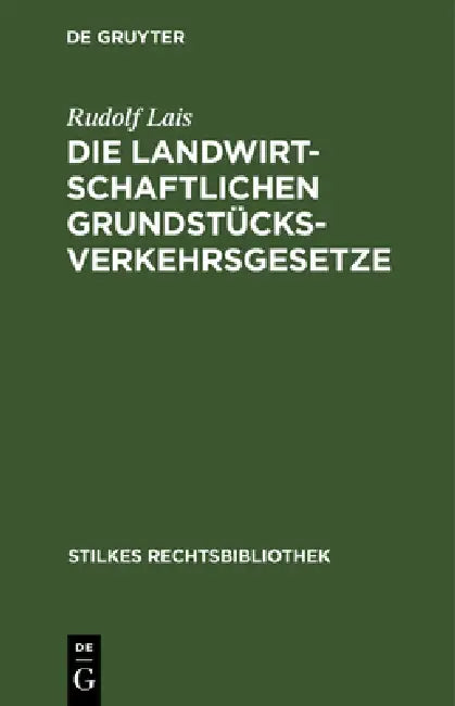 Die Landwirtschaftlichen Grundstücksverkehrsgesetze: Grundstücksverkehrsbekanntmachung Vom 26. 1. 1932 Mit Nebengesetzen by Rudolf Lais